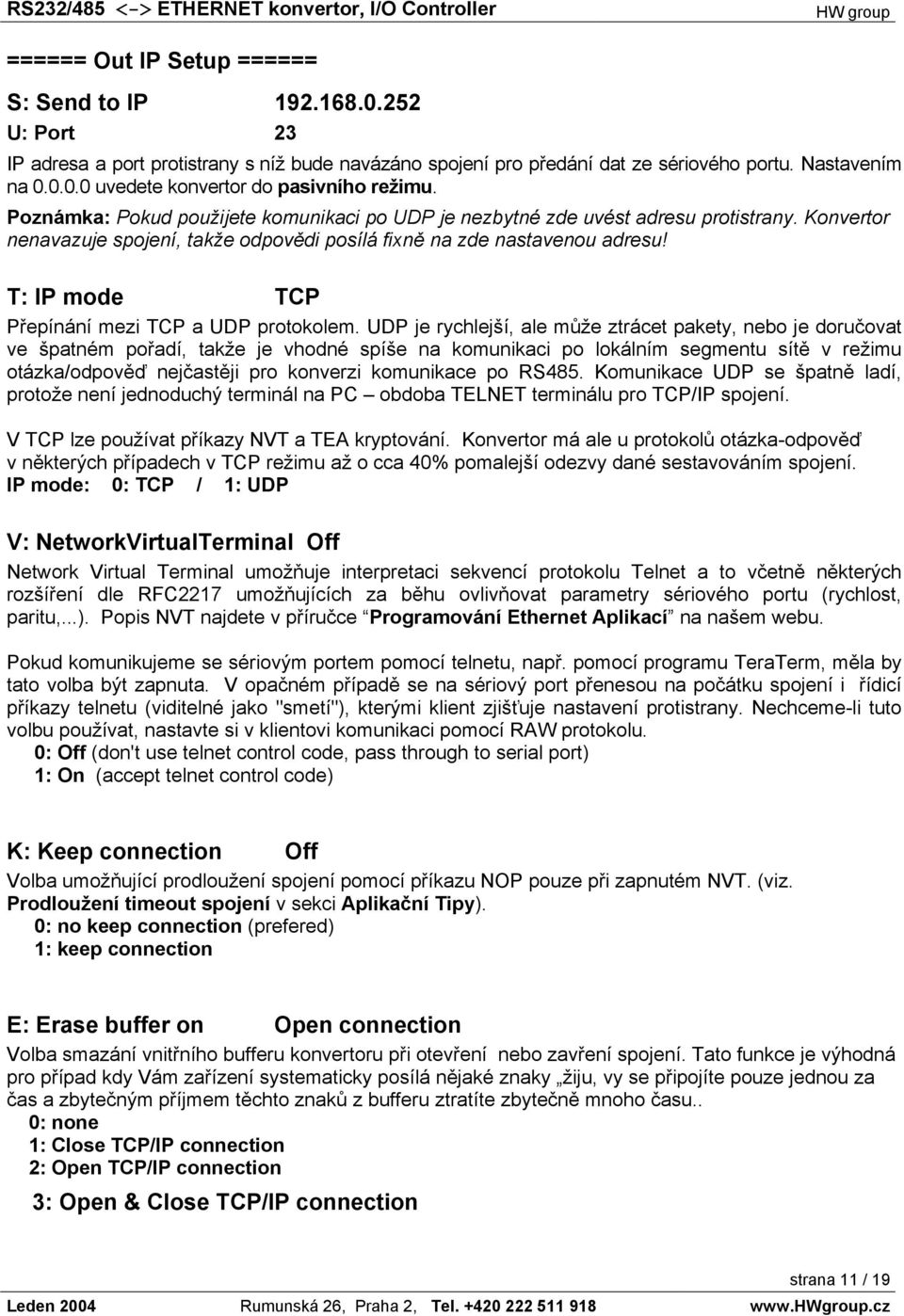 T: IP mode TCP Přepínání mezi TCP a UDP protokolem.