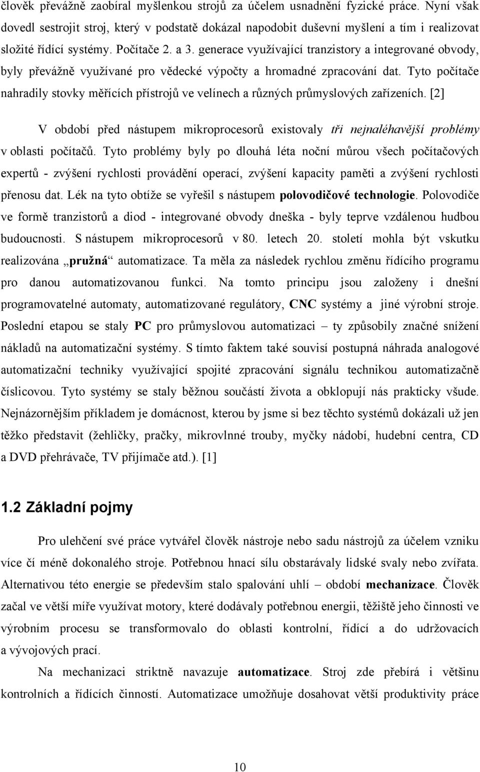 generace využívající tranzistory a integrované obvody, byly převážně využívané pro vědecké výpočty a hromadné zpracování dat.