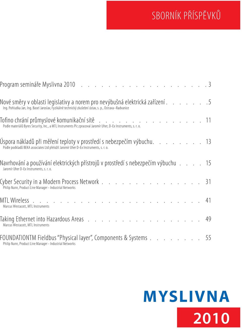 teploty v prostředí s nebezpečím výbuchu 13 Podle podkladů BEKA associates Ltd přeložil Jaromír Uher D-Ex Instruments, s r o Navrhování a používání elektrických přístrojů v prostředí s nebezpečím