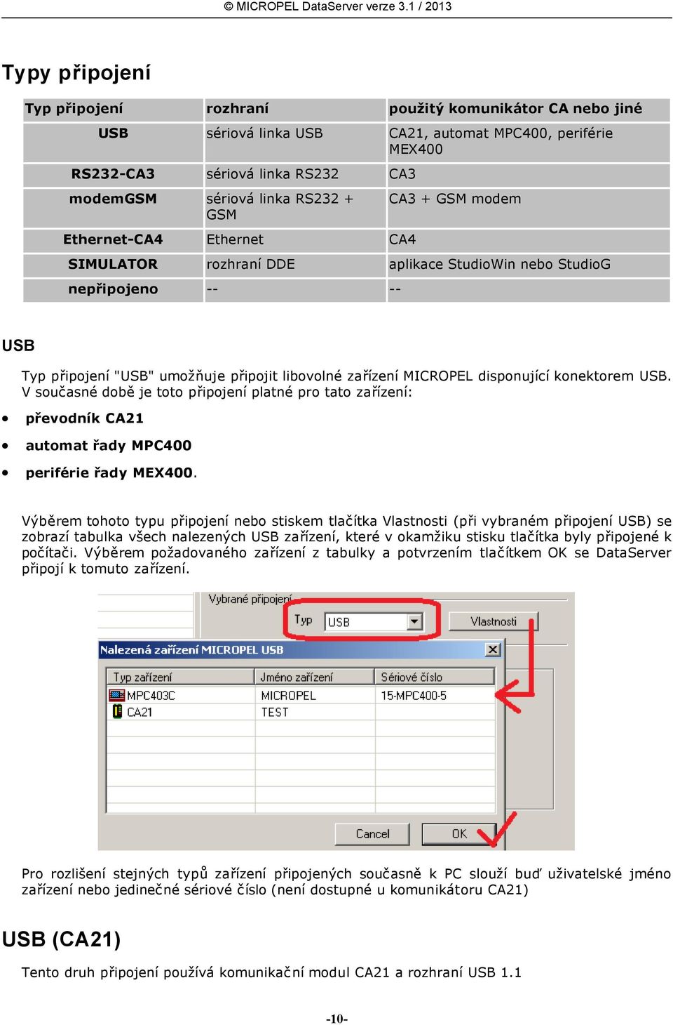 disponující konektorem USB. V současné době je toto připojení platné pro tato zařízení: převodník CA21 automat řady MPC400 periférie řady MEX400.