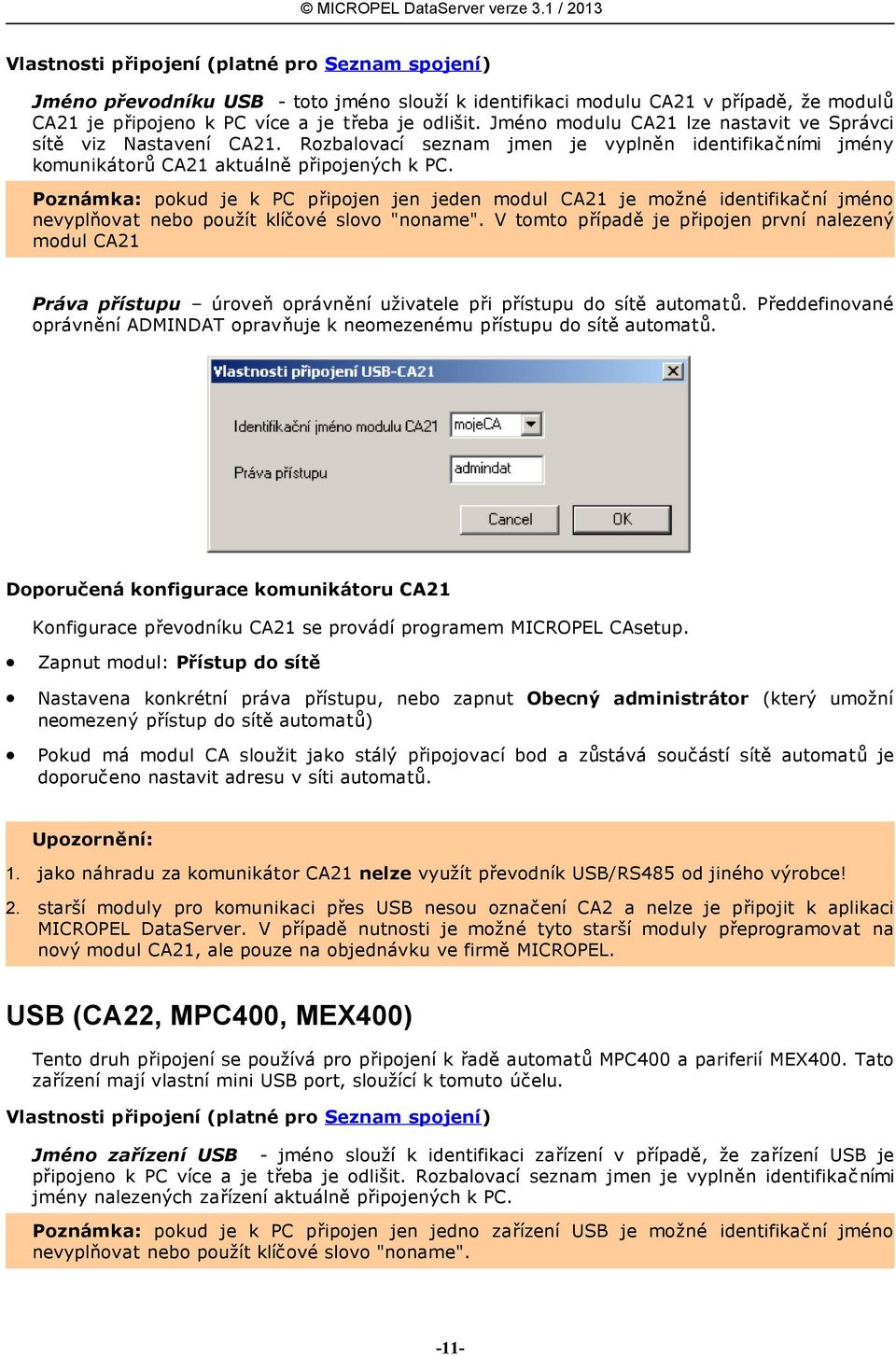 Poznámka: pokud je k PC připojen jen jeden modul CA21 je možné identifikační jméno nevyplňovat nebo použít klíčové slovo "noname".