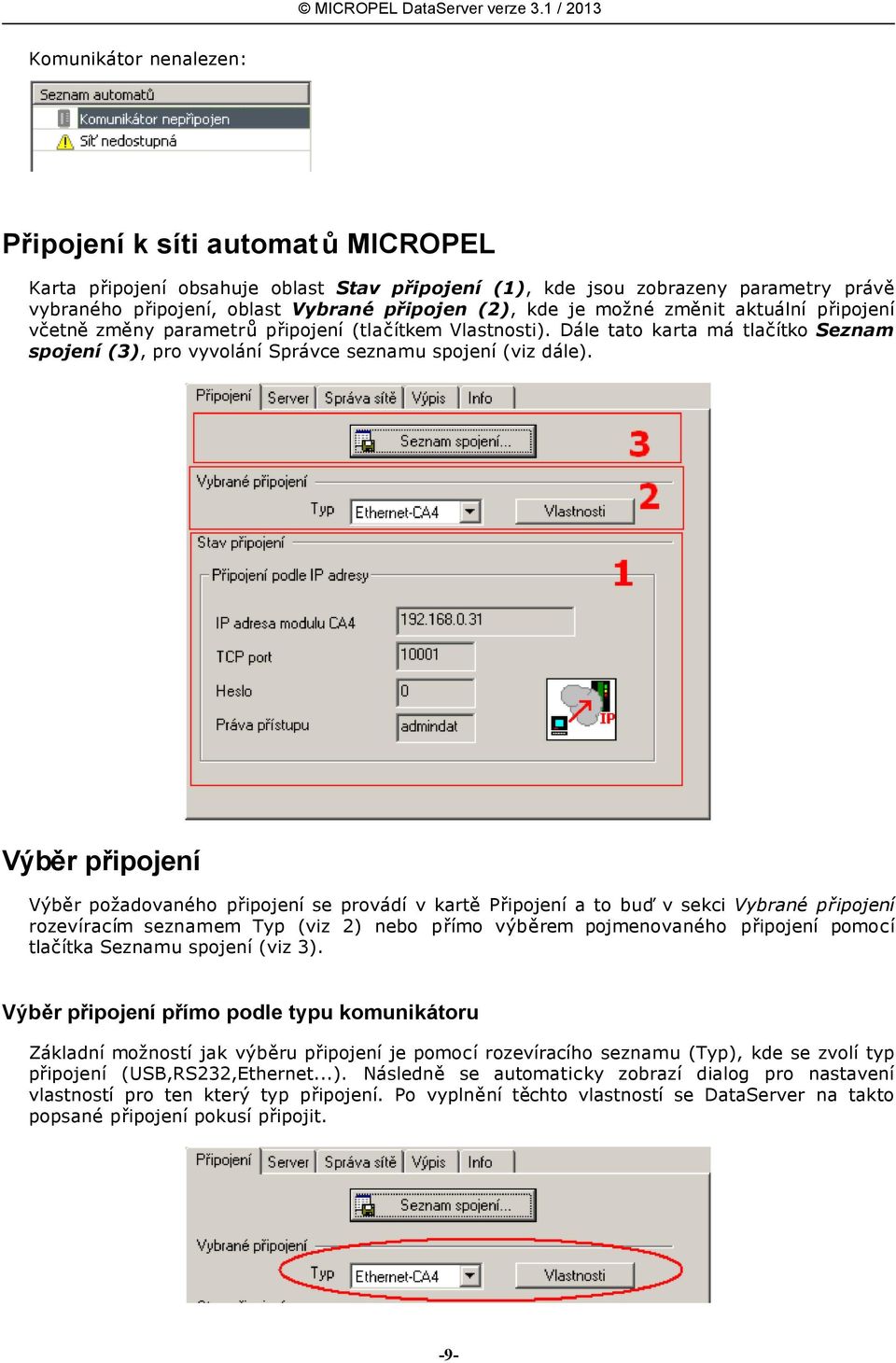 Výběr připojení Výběr požadovaného připojení se provádí v kartě Připojení a to buď v sekci Vybrané připojení rozevíracím seznamem Typ (viz 2) nebo přímo výběrem pojmenovaného připojení pomocí