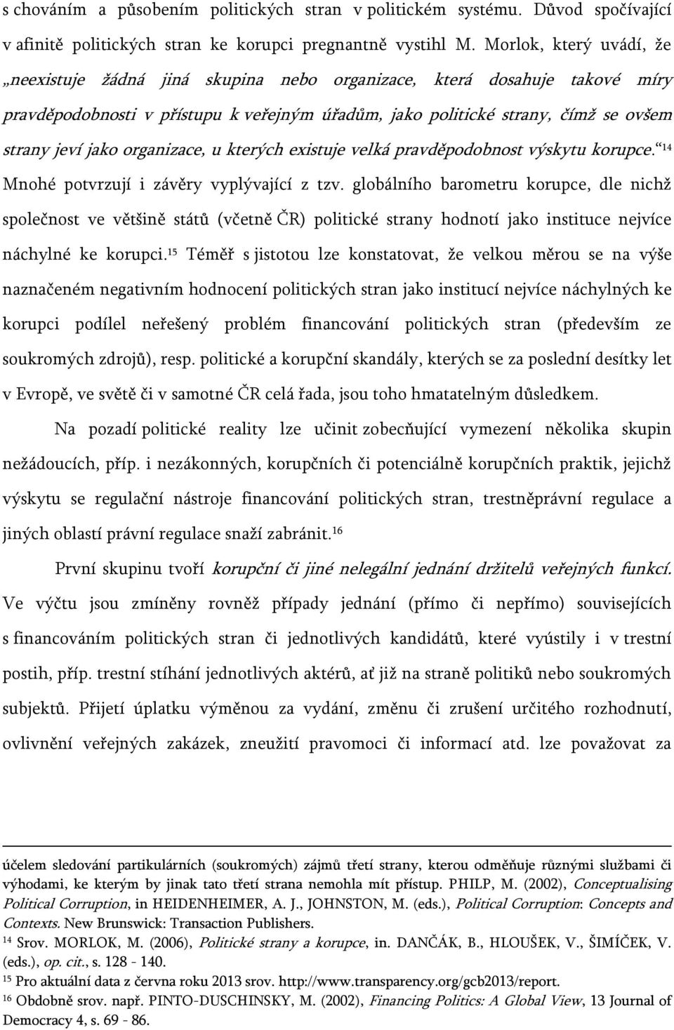 organizace, u kterých existuje velká pravděpodobnost výskytu korupce. 14 Mnohé potvrzují i závěry vyplývající z tzv.