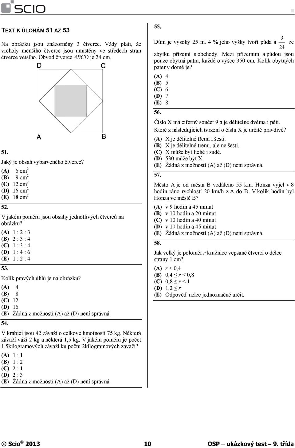 Kolik pravých úhlů je na obrázku? (A) 4 (B) 8 (C) 12 (D) 16 (E) Žádná z možností (A) až (D) není správná. 54. V krabici jsou 42 závaží o celkové hmotnosti 75 kg.