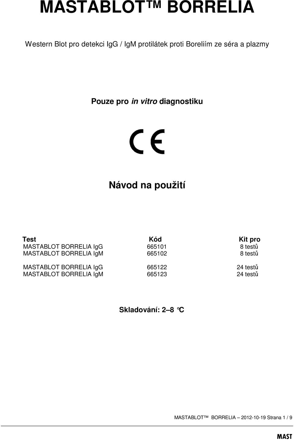 IgG 665101 8 testů ABLOT BORRELIA IgM 665102 8 testů ABLOT BORRELIA IgG 665122 24 testů