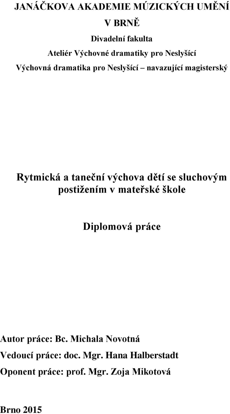 dětí se sluchovým postižením v mateřské škole Diplomová práce Autor práce: Bc.