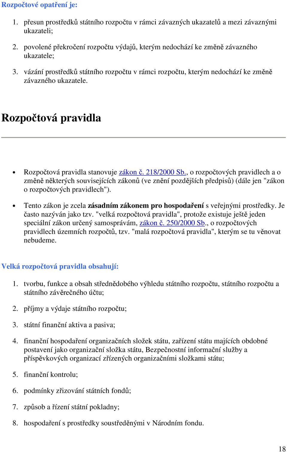 Rozpočtová pravidla Rozpočtová pravidla stanovuje zákon č. 218/2000 Sb.