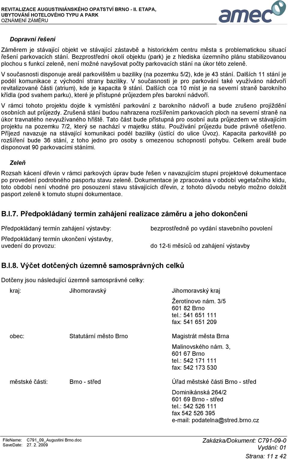 V současnosti disponuje areál parkovištěm u baziliky (na pozemku 5/2), kde je 43 stání. Dalších 11 stání je podél komunikace z východní strany baziliky.