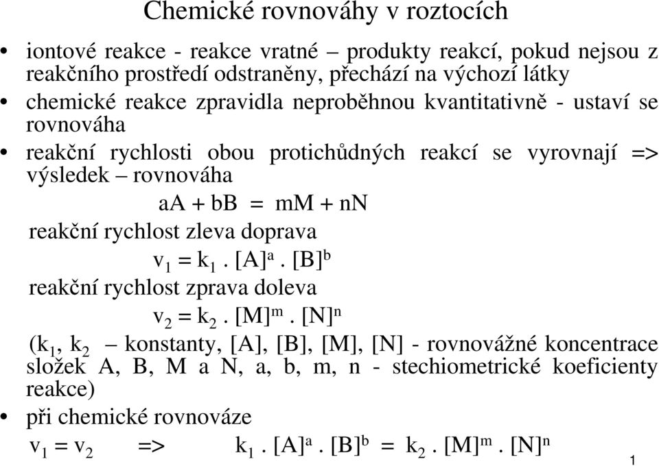 nn reakční rychlost zleva doprava v 1 = k 1. [A] a. [B] b reakční rychlost zprava doleva v 2 = k 2. [M] m.