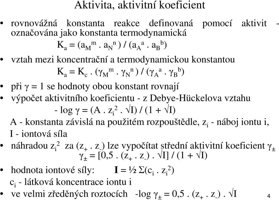 γ Bb ) při γ = 1 se hodnoty obou konstant rovnají výpočet aktivitního koeficientu - z Debye-Hückelova vztahu - log γ = (A. z i2.