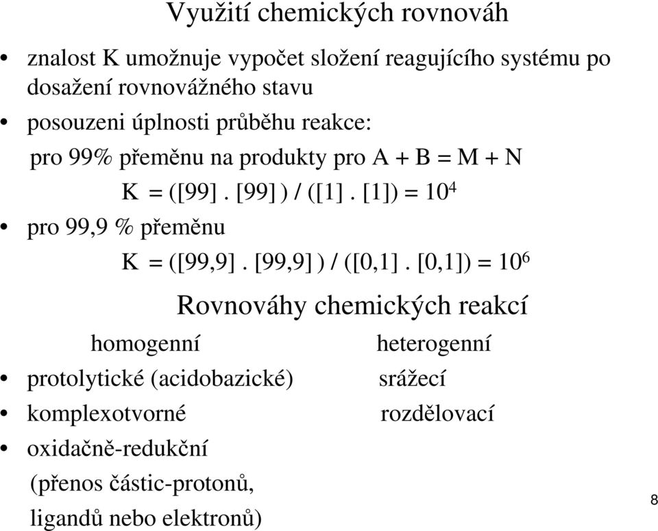 [99] ) / ([1]. [1]) = 10 4 K = ([99,9]. [99,9] ) / ([0,1].