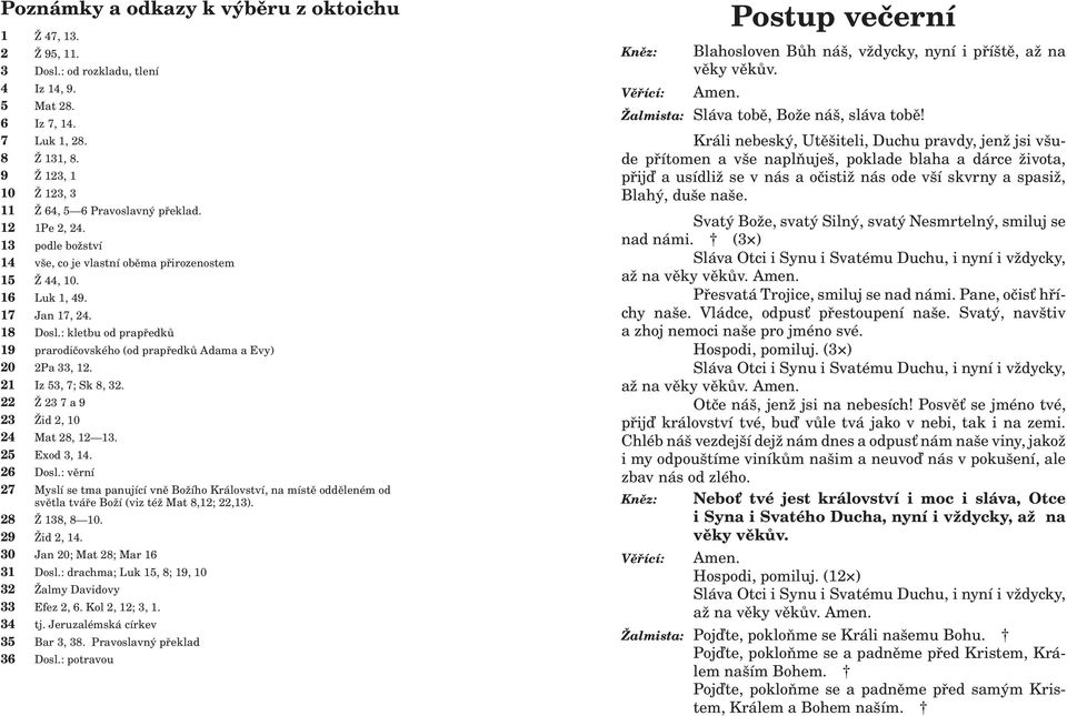 : kletbu od prapøedkù 19 prarodièovského (od prapøedkù Adama a Evy) 20 2Pa 33, 12. 21 Iz 53, 7; Sk 8, 32. 22 23 7 a 9 23 id 2, 10 24 Mat 28, 12 13. 25 Exod 3, 14. 26 Dosl.
