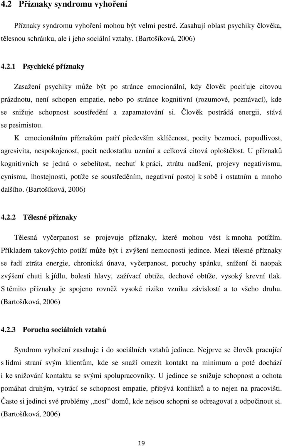 soustředění a zapamatování si. Člověk postrádá energii, stává se pesimistou.