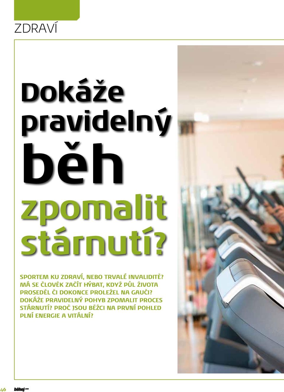 MÁ SE ČLOVĚK ZAČÍT HÝBAT, KDYŽ PŮL ŽIVOTA PROSEDĚL ČI DOKONCE