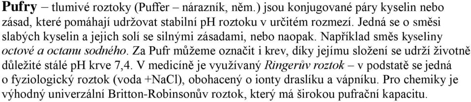 Za Pufr můžeme označit i krev, díky jejímu složení se udrží životně důležité stálé ph krve 7,4.