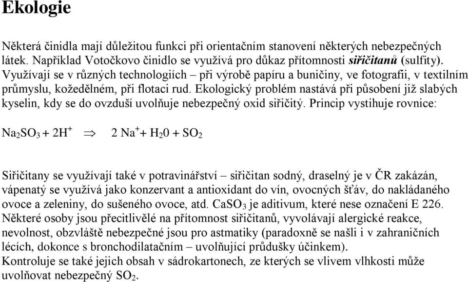 Ekologický problém nastává při působení již slabých kyselin, kdy se do ovzduší uvolňuje nebezpečný oxid siřičitý.