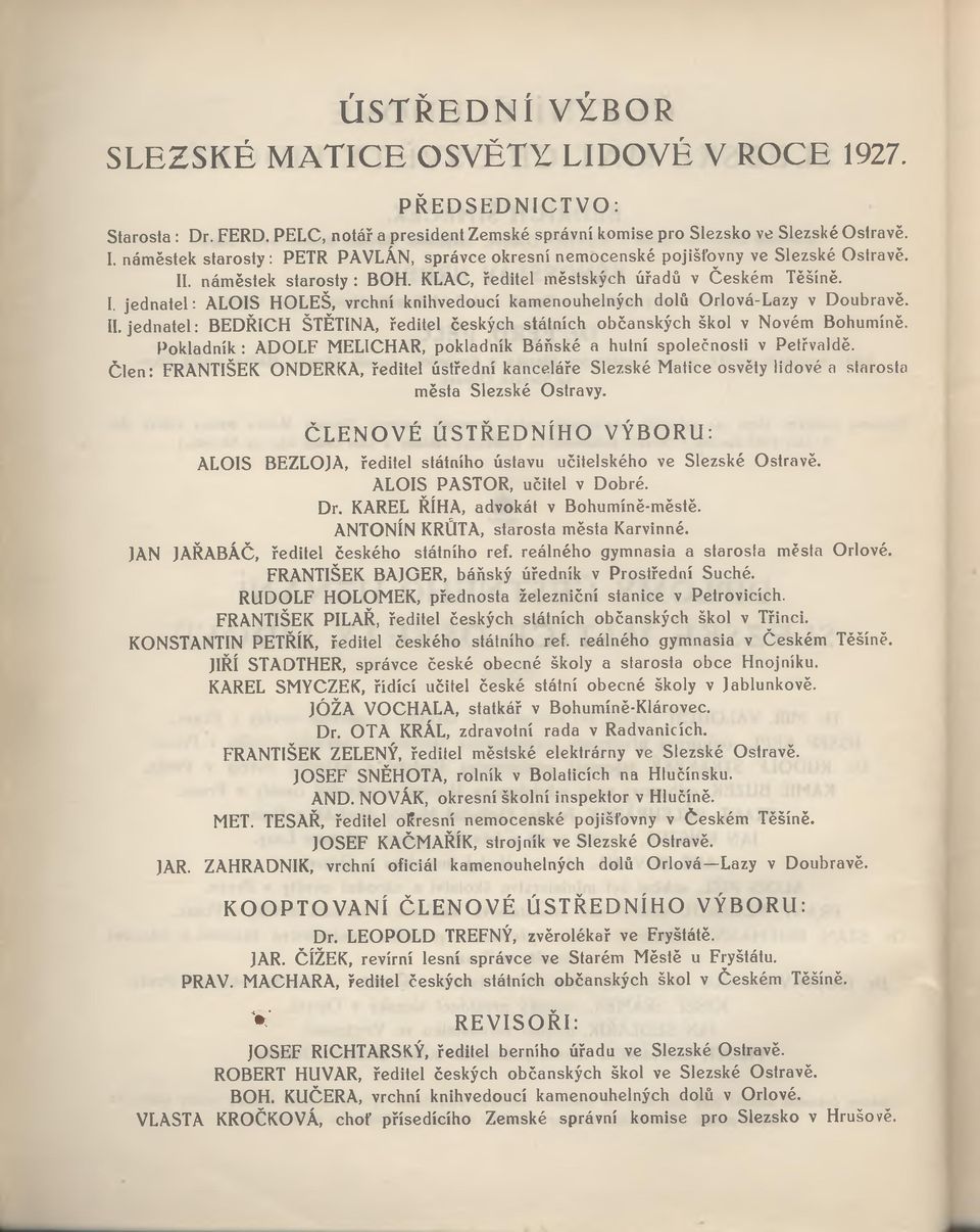 II. jednatel: BEDŘICH ŠTĚTINA, ředitel česk ých státních občanských škol v N ovém Bohum íně. Pokladník : ADO LF MELICHAR, pokladník B áňské a hutní sp o leč n o sti v Petřvaldě.