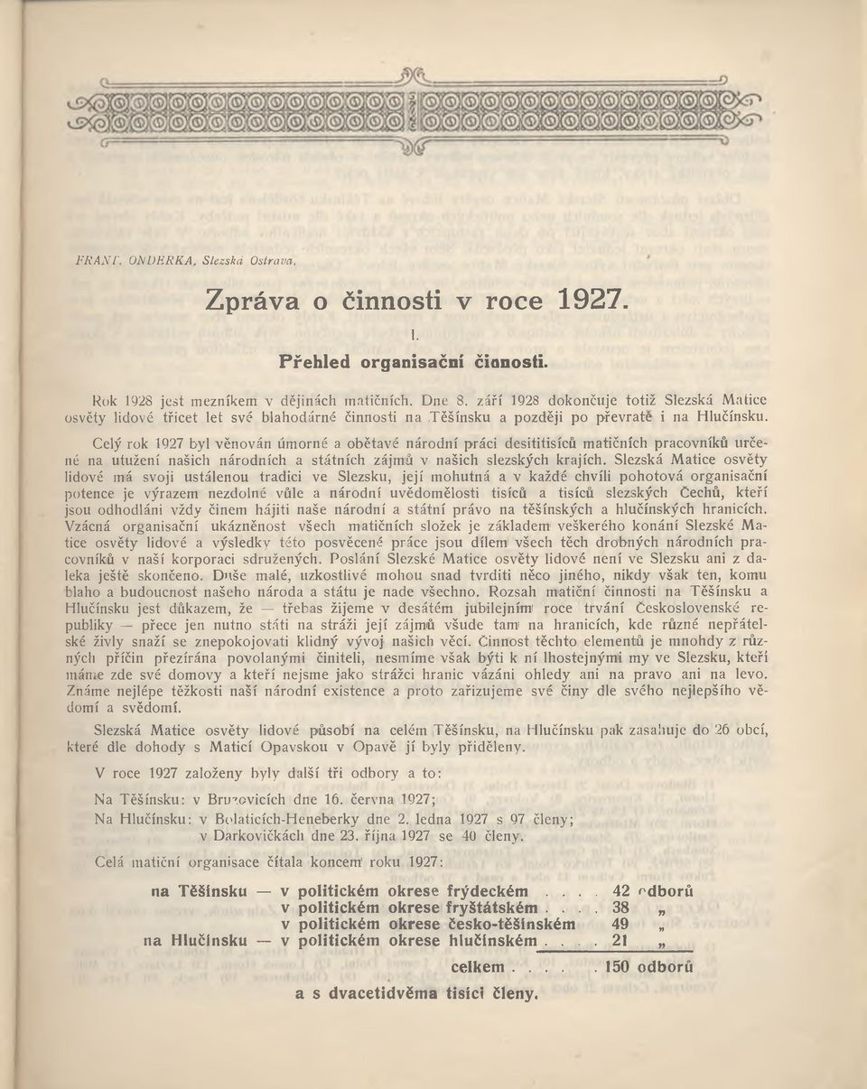 Celý rok 1927 byl věnován úmorné a obětavé národní práci desititisíců matičních pracovníků určené na utužení našich národních a státních zájmů v našich slezských krajích.