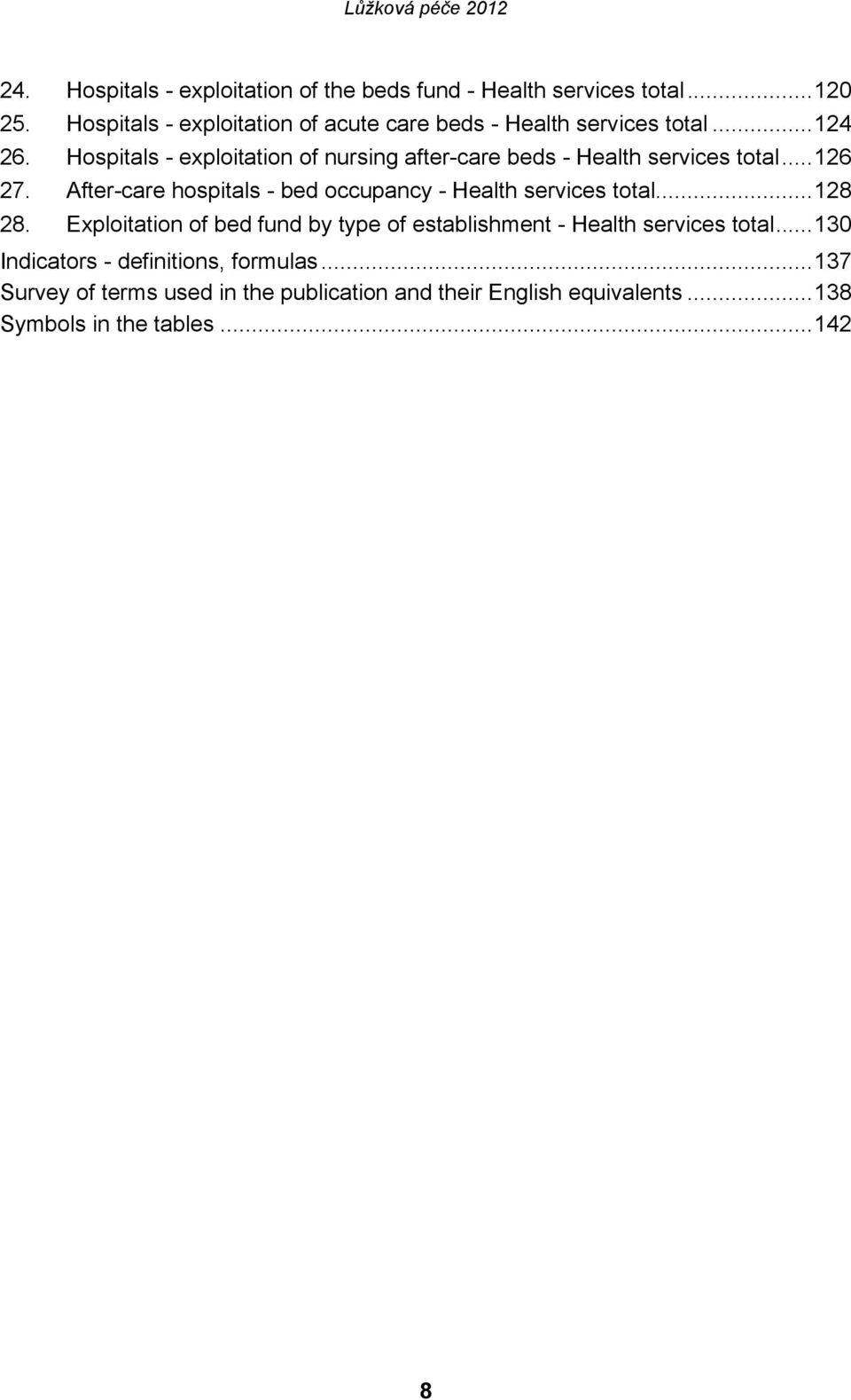 Hospitals - exploitation of nursing after-care beds - Health services total...126 27.