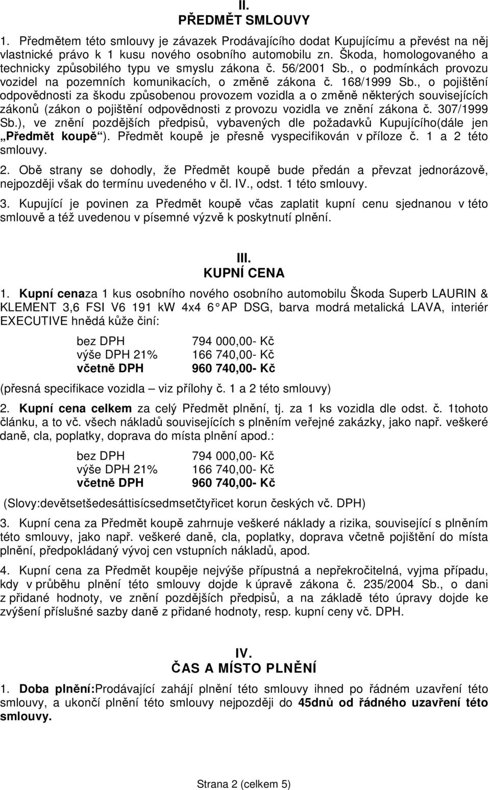 , o pojištění odpovědnosti za škodu způsobenou provozem vozidla a o změně některých souvisejících zákonů (zákon o pojištění odpovědnosti z provozu vozidla ve znění zákona č. 307/1999 Sb.