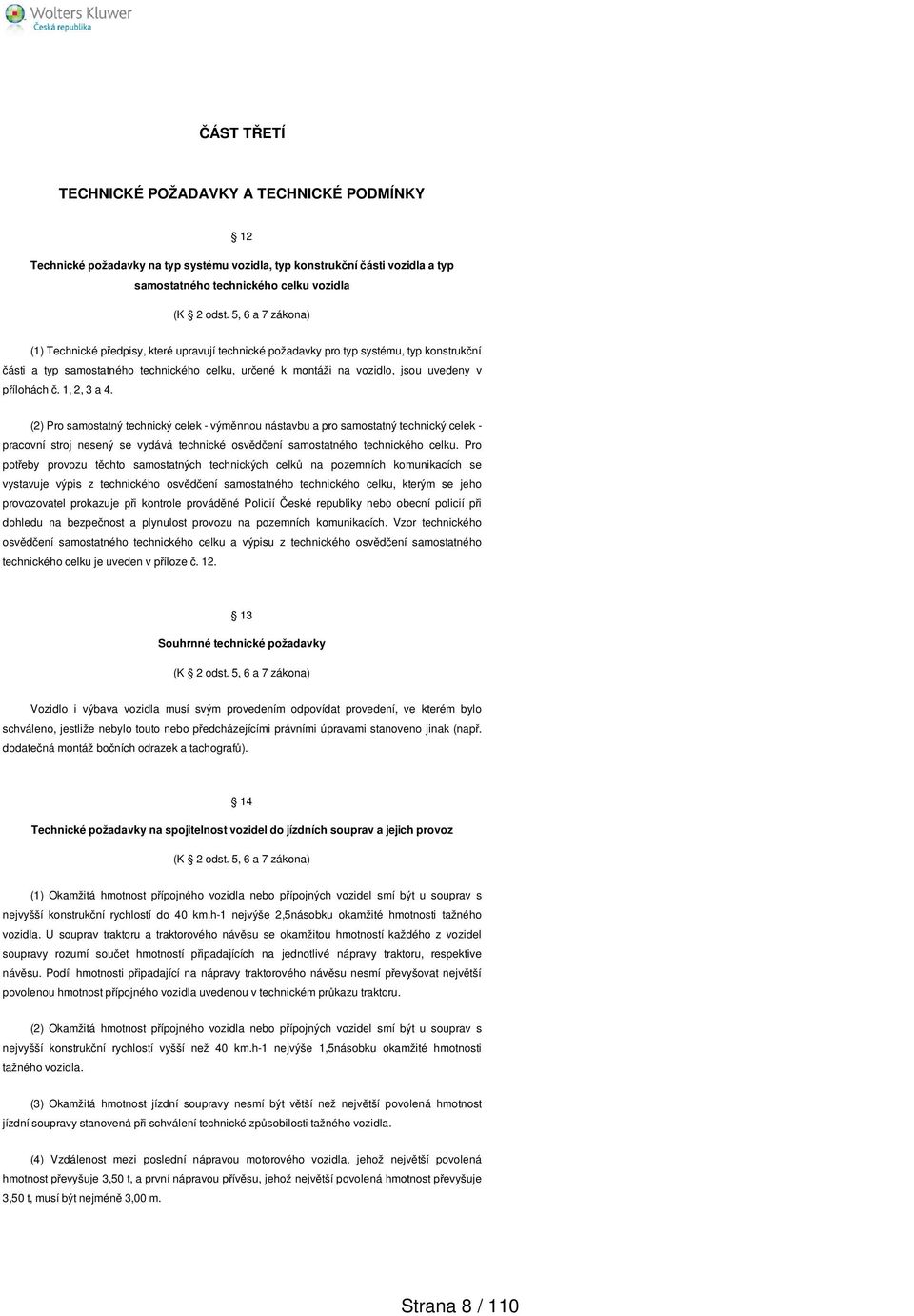 přílohách č.,, 3 a 4. () Pro samostatný technický celek - výměnnou nástavbu a pro samostatný technický celek - pracovní stroj nesený se vydává technické osvědčení samostatného technického celku.