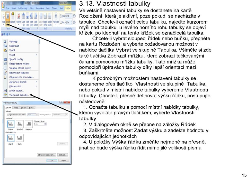 Chcete li vybrat sloupec, řádek nebo buňku, přepněte na kartu Rozložení a vyberte požadovanou možnost v nabídce tlačítka Vybrat ve skupině Tabulka.