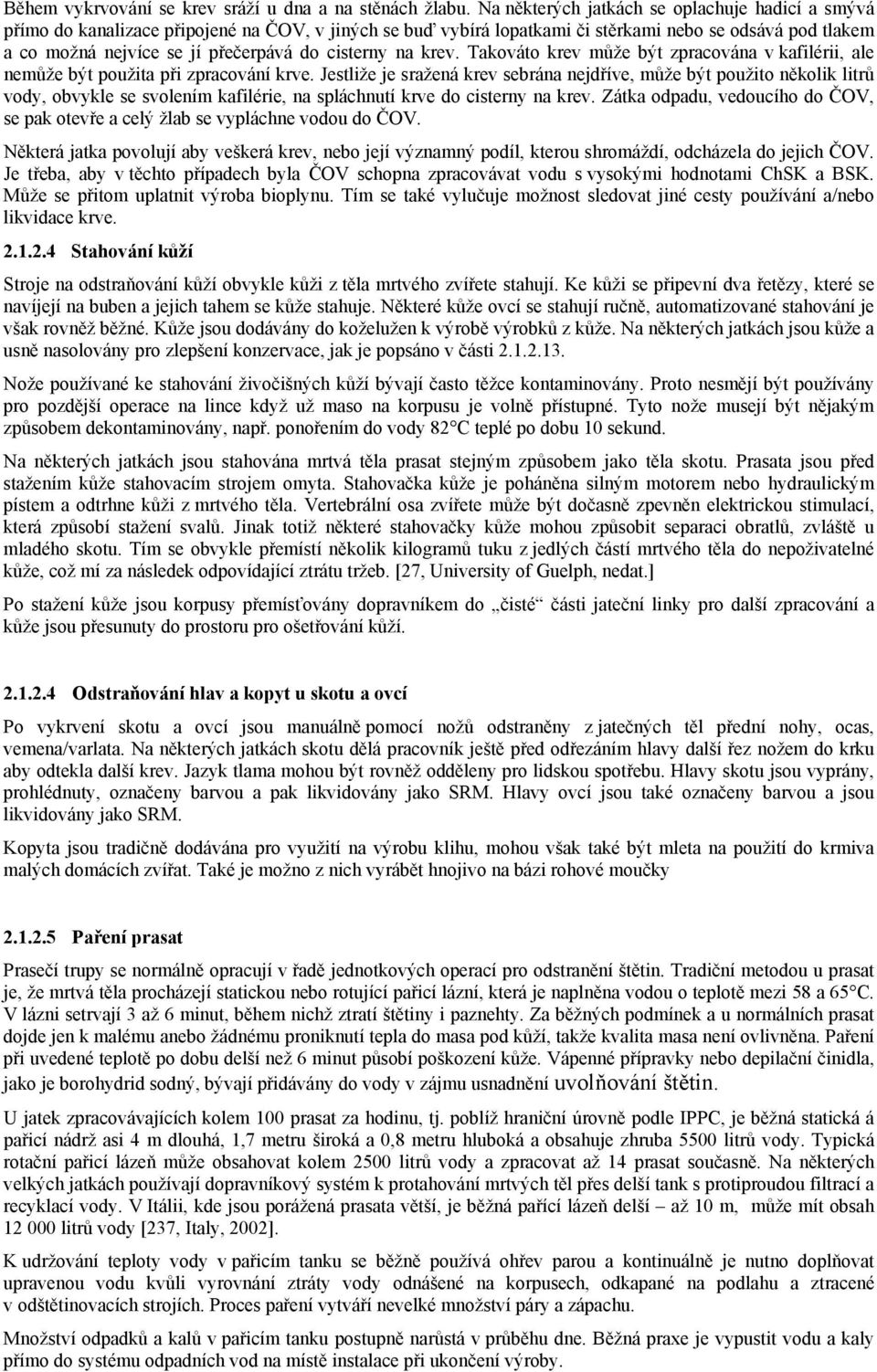 cisterny na krev. Takováto krev může být zpracována v kafilérii, ale nemůže být použita při zpracování krve.