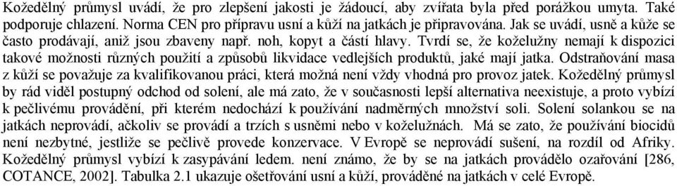 Tvrdí se, že koželužny nemají k dispozici takové možnosti různých použití a způsobů likvidace vedlejších produktů, jaké mají jatka.