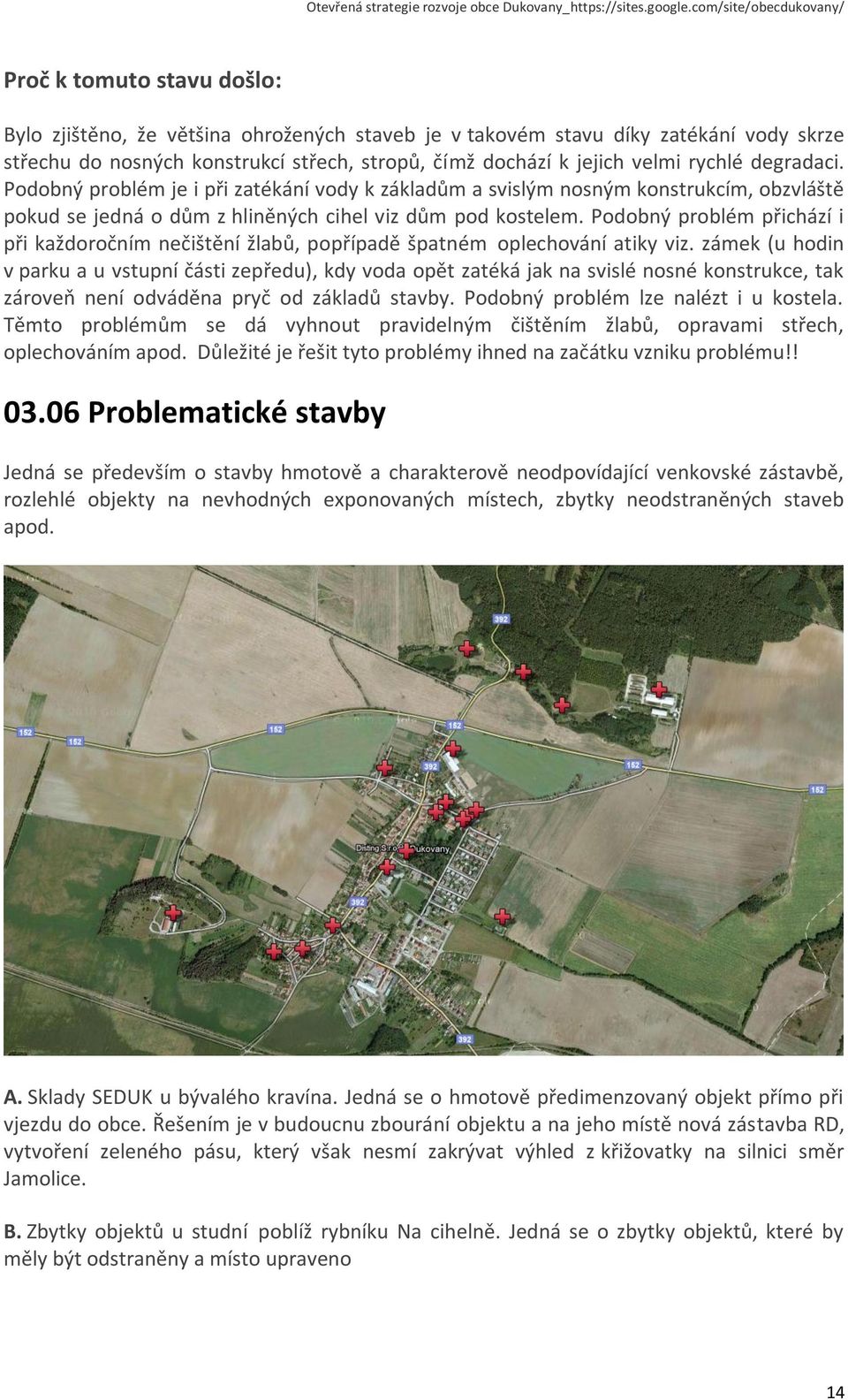 Podobný problém přichází i při každoročním nečištění žlabů, popřípadě špatném oplechování atiky viz.