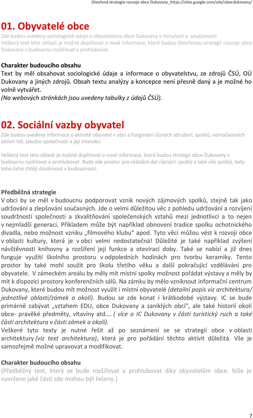 Charakter budoucího obsahu Text by měl obsahovat sociologické údaje a informace o obyvatelstvu, ze zdrojů ČSÚ, OÚ Dukovany a jiných zdrojů.