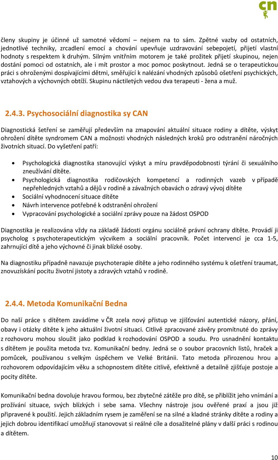 Silným vnitřním motorem je také prožitek přijetí skupinou, nejen dostání pomoci od ostatních, ale i mít prostor a moc pomoc poskytnout.