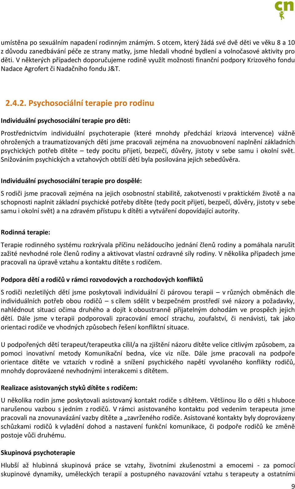 4.2. Psychosociální terapie pro rodinu Individuální psychosociální terapie pro děti: Prostřednictvím individuální psychoterapie (které mnohdy předchází krizová intervence) vážně ohrožených a