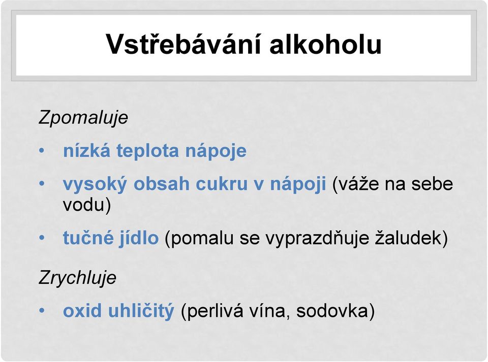 sebe vodu) tučné jídlo (pomalu se vyprazdňuje