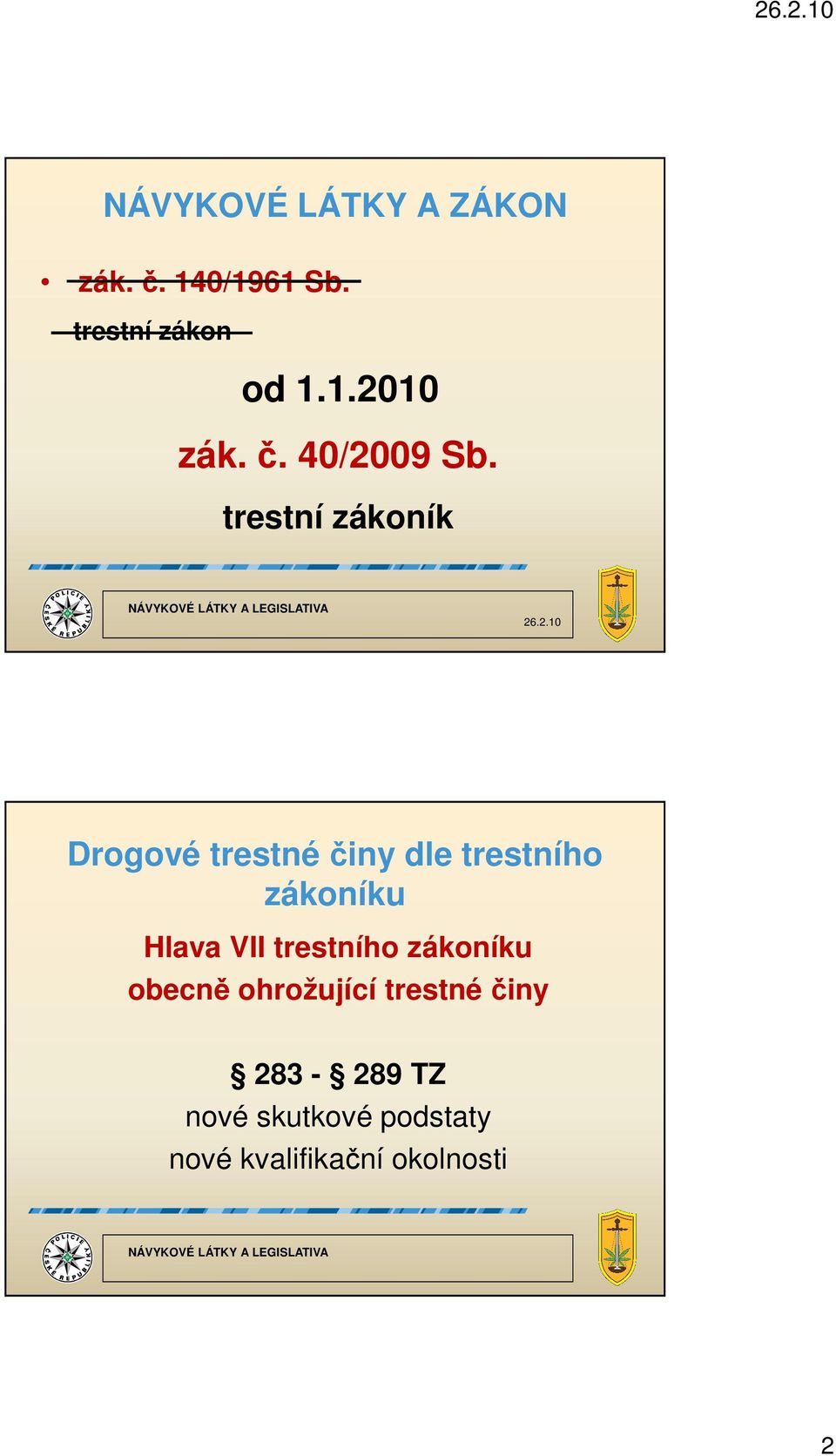 trestní zákoník Drogové trestné činy dle trestního zákoníku Hlava