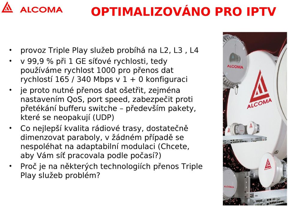 bufferu switche především pakety, které se neopakují (UDP) Co nejlepší kvalita rádiové trasy, dostatečně dimenzovat paraboly, v žádném případě se