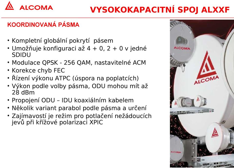 poplatcích) Výkon podle volby pásma, ODU mohou mít až 28 dbm Propojení ODU IDU koaxiálním kabelem Několik