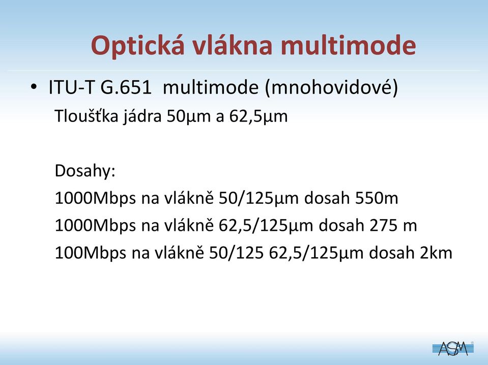 62,5μm Dosahy: 1000Mbps na vlákně 50/125µm dosah 550m