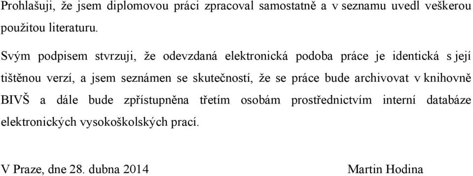 seznámen se skutečností, že se práce bude archivovat v knihovně BIVŠ a dále bude zpřístupněna třetím osobám