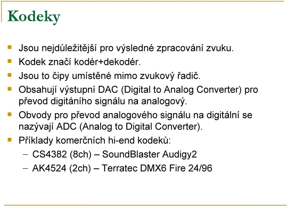 Obsahují výstupní DAC (Digital to Analog Converter) pro převod digitáního signálu na analogový.