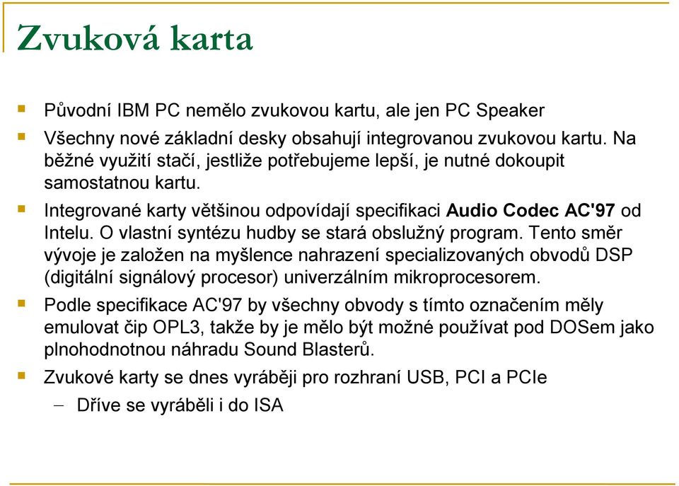 O vlastní syntézu hudby se stará obslužný program.