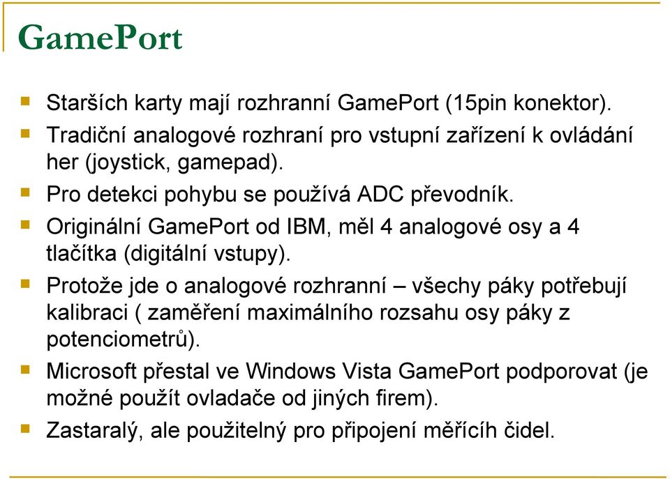 Originální GamePort od IBM, měl 4 analogové osy a 4 tlačítka (digitální vstupy).