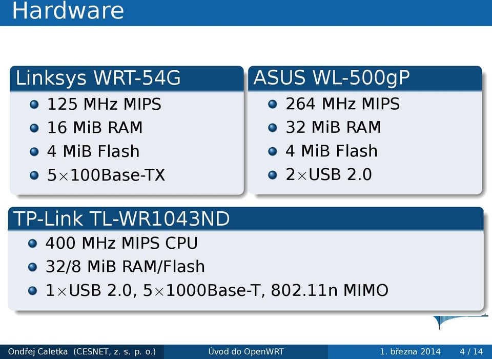 MHz MIPS 32 MiB RAM 4 MiB Flash 2 USB 20 1 USB 20, 5 1000Base-T, 80211n
