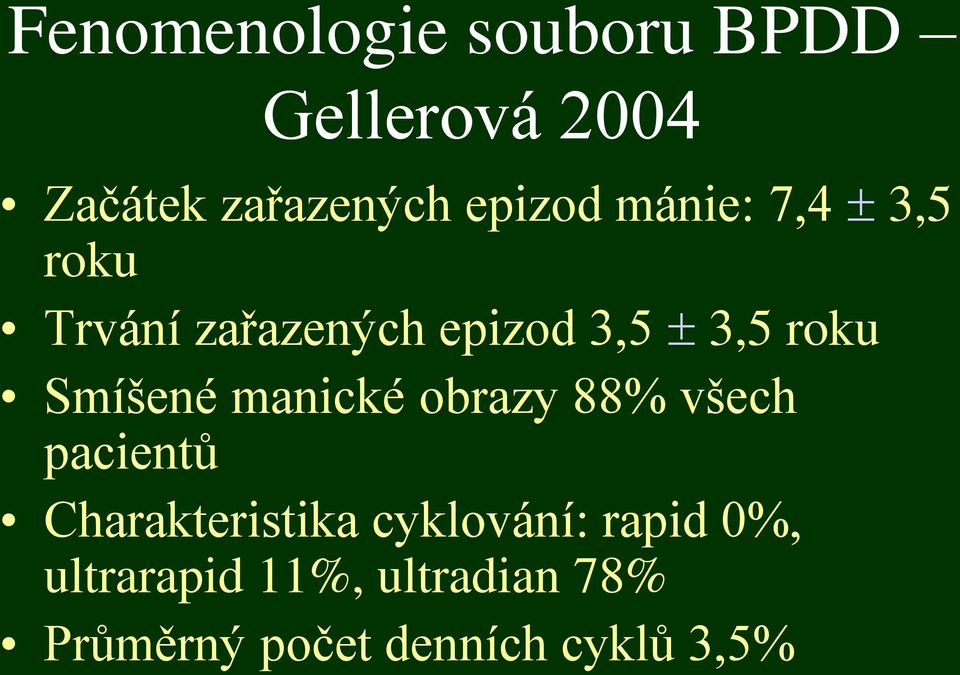 Smíšené manické obrazy 88% všech pacientů Charakteristika