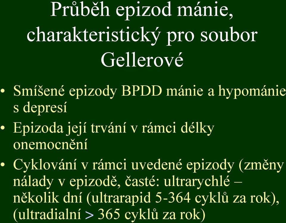 onemocnění Cyklování v rámci uvedené epizody (změny nálady v epizodě, časté: