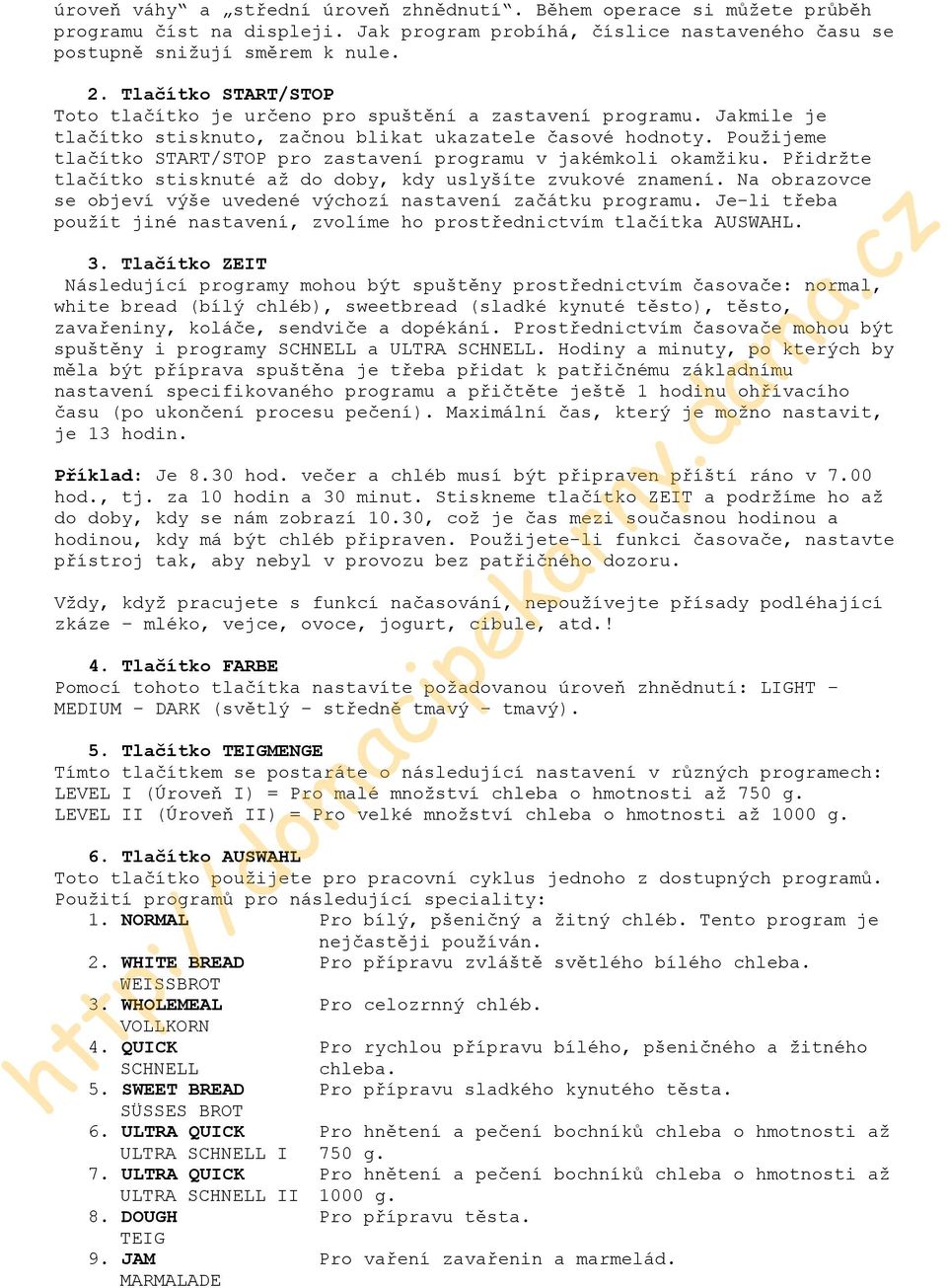 Použijeme tlačítko START/STOP pro zastavení programu v jakémkoli okamžiku. Přidržte tlačítko stisknuté až do doby, kdy uslyšíte zvukové znamení.