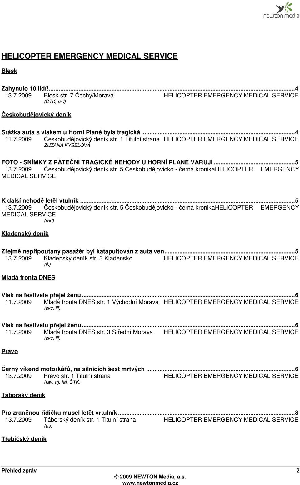 1 Titulní strana HELICOPTER EMERGENCY MEDICAL SERVICE ZUZANA KYSELOVÁ FOTO - SNÍMKY Z PÁTEČNÍ TRAGICKÉ NEHODY U HORNÍ PLANÉ VARUJÍ... 5 13.7.2009 Českobudějovický deník str.