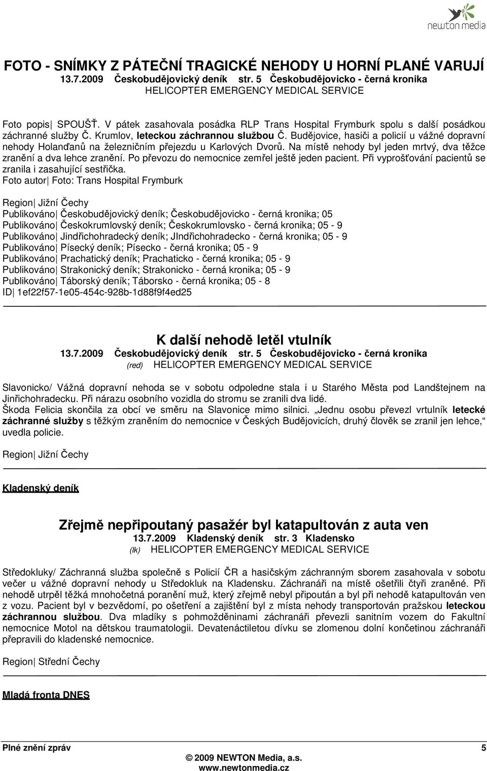 Budějovice, hasiči a policií u vážné dopravní nehody Holanďanů na železničním přejezdu u Karlových Dvorů. Na místě nehody byl jeden mrtvý, dva těžce zranění a dva lehce zranění.