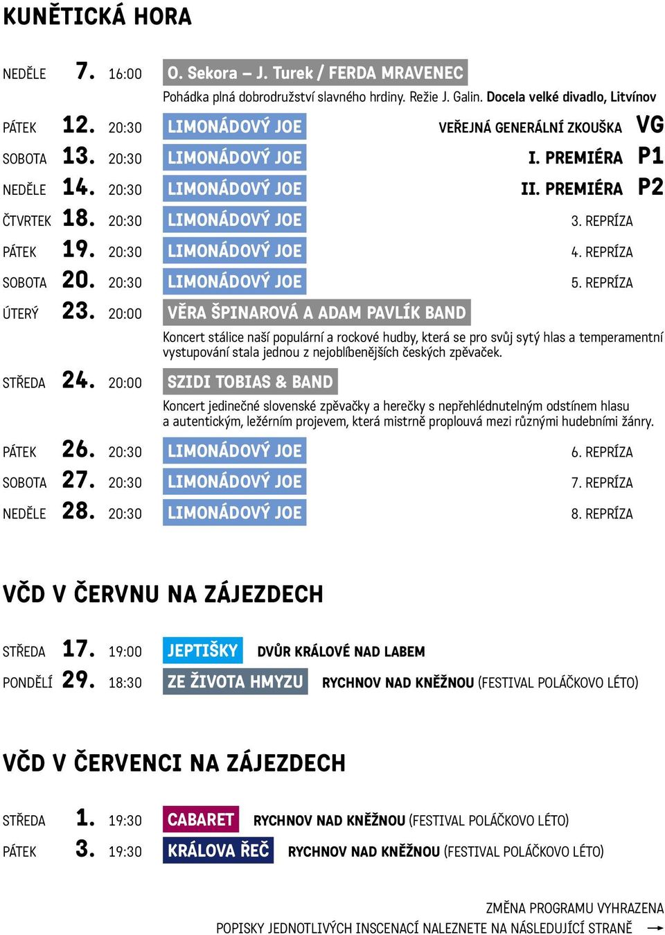 20:30 Limonádový Joe 4. repríza sobota 20. 20:30 Limonádový Joe 5. repríza úterý 23.