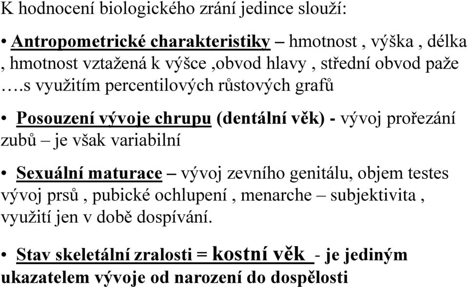 s využitím percentilových růstových grafů Posouzení vývoje chrupu (dentální věk) - vývoj prořezání zubů je však variabilní