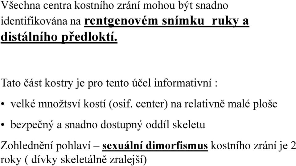 Tato část kostry je pro tento účel informativní : velké množtsví kostí (osif.